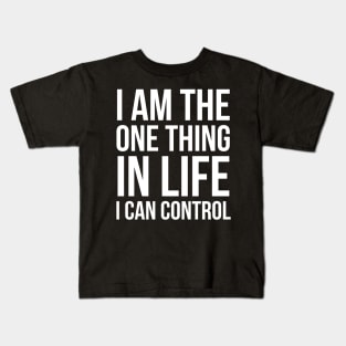 I'm The One Thing In Life I Can Control Kids T-Shirt